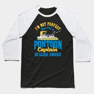 I'm not perfect but I'm a Pontoon Captain. So close enough! Baseball T-Shirt